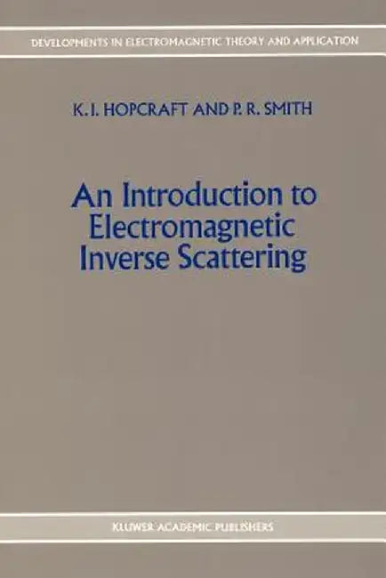 An Introduction to Electromagnetic Inverse Scattering by K. I. Hopcraft