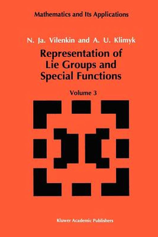 Representation of Lie Groups and Special Functions: Volume 3: Classical and Quantum Groups and Special Functions by N. Ja Vilenkin