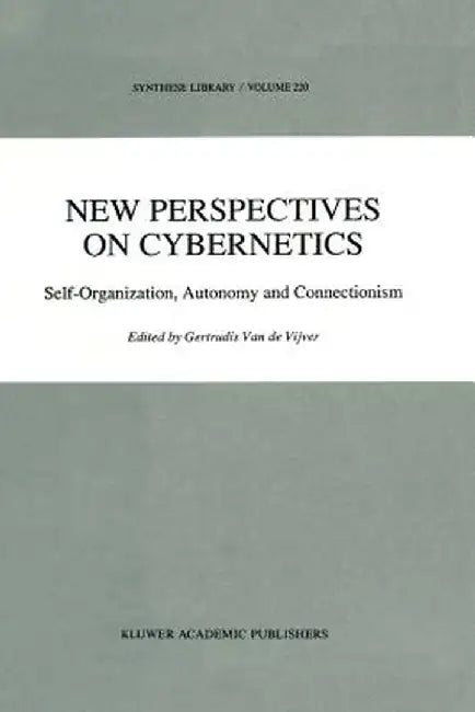 New Perspectives on Cybernetics: Self-Organization, Autonomy and Connectionism by G. Vijver