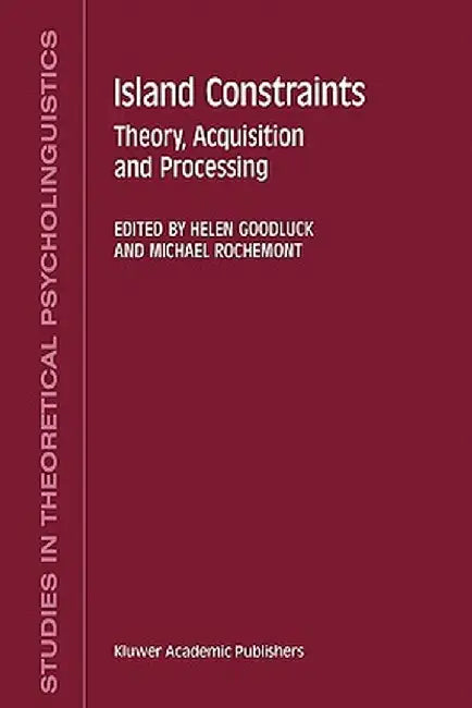 Island Constraints: Theory, Acquisition and Processing by H. Goodluck