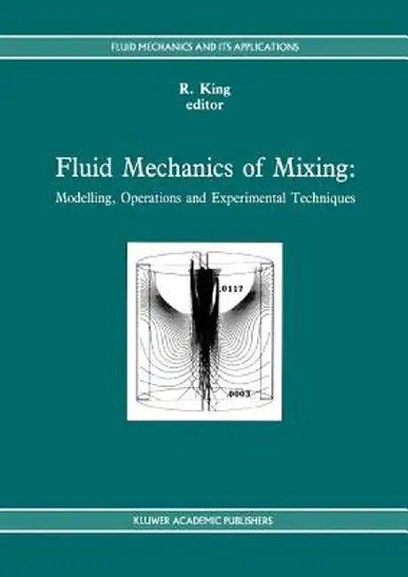 Fluid Mechanics of Mixing: Modelling, Operations and Experimental Techniques by R. King