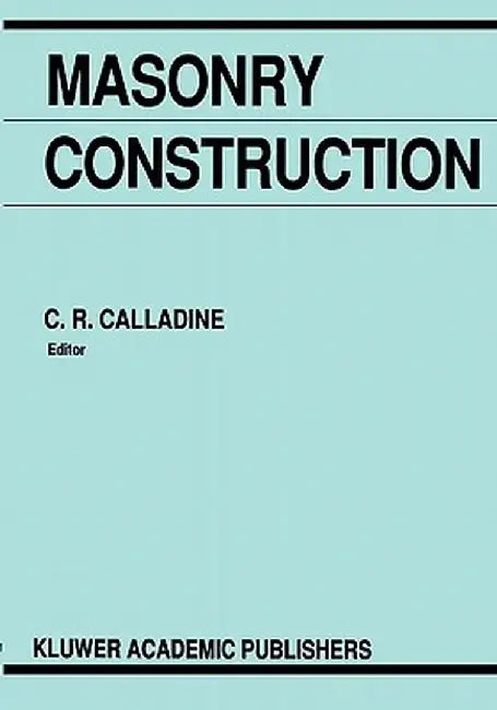 Masonry Construction: Structural Mechanics and Other Aspects by C. R. Calladine