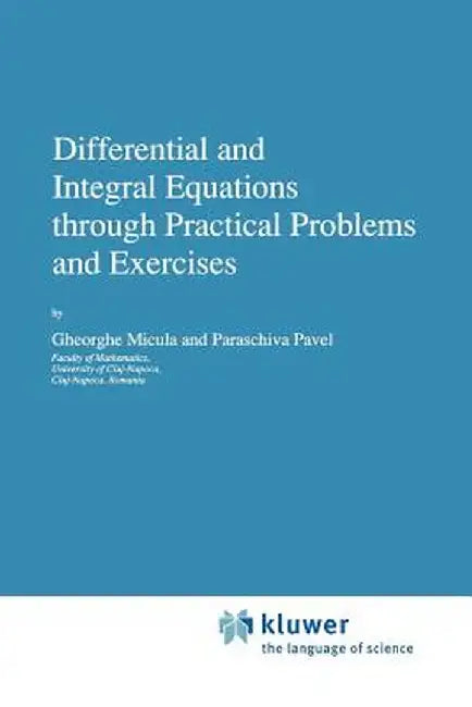 Differential and Integral Equations Through Practical Problems and Exercises by G. Micula