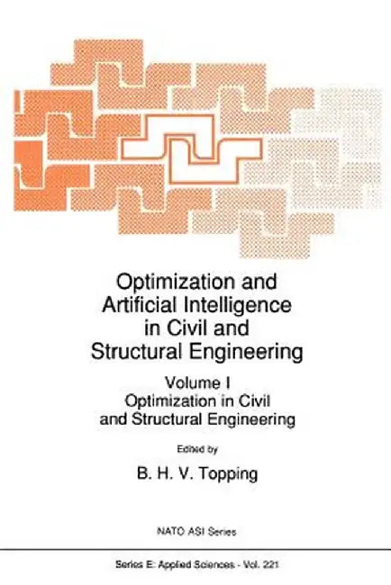 Optimization and Artificial Intelligence in Civil and Structural Engineering: Volume I: Optimization in Civil and Structural Engineering by B. H. Topping