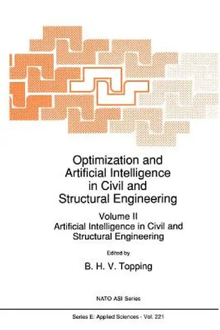 Optimization and Artificial Intelligence in Civil and Structural Engineering: Volume II: Artificial Intelligence in Civil and Structural Engineering by B. H. Topping