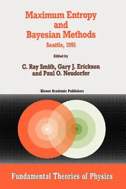 Maximum Entropy and Bayesian Methods: Seattle, 1991 by C. R. Smith