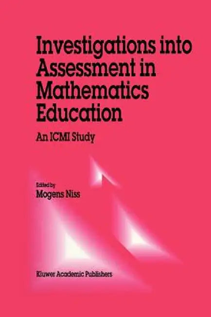 Investigations Into Assessment in Mathematics Education: An ICMI Study by M. Niss