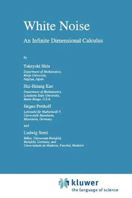 White Noise: An Infinite Dimensional Calculus by Takeyuki Hida