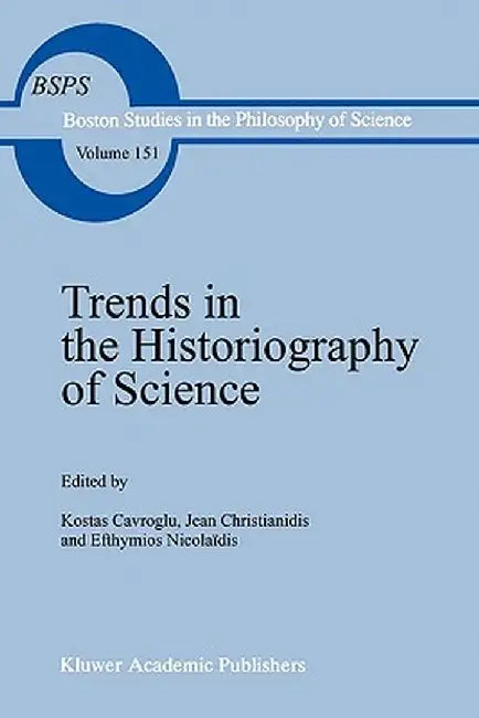 Trends in the Historiography of Science by K. Gavroglu