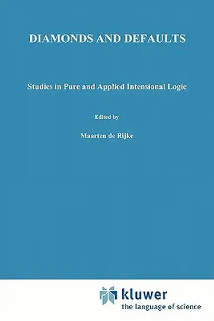 Diamonds and Defaults: Studies in Pure and Applied Intensional Logic by Maarten de Rijke