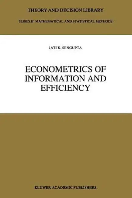 Econometrics of Information and Efficiency by Jati SenGupta