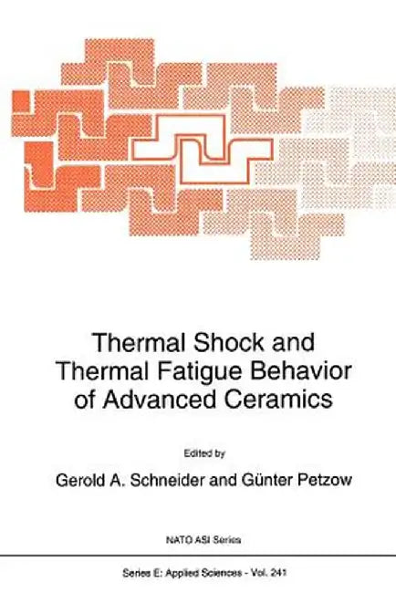 Thermal Shock and Thermal Fatigue Behavior of Advanced Ceramics by Gerold A. Schneider