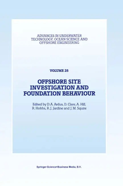 Offshore Site Investigation and Foundation Behaviour: Papers Presented at a Conference Organized by the Society for Underwater Technology and Held in by D. A. Ardus