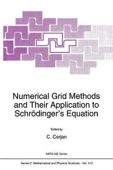 Numerical Grid Methods and Their Application to Schrödinger's Equation by C. Cerjan