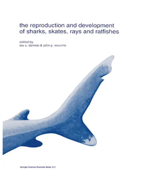 The Reproduction and Development of Sharks, Skates, Rays and Ratfishes by Leo S. Demski