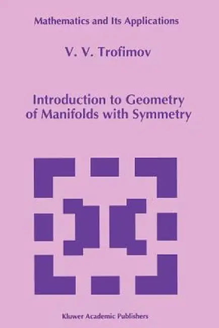 Introduction to Geometry of Manifolds with Symmetry by V. V. Trofimov