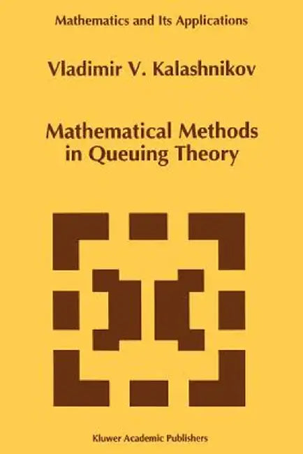 Mathematical Methods in Queuing Theory by Vladimir V. Kalashnikov