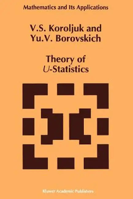 Theory of U-Statistics by Vladimir S. Korolyuk