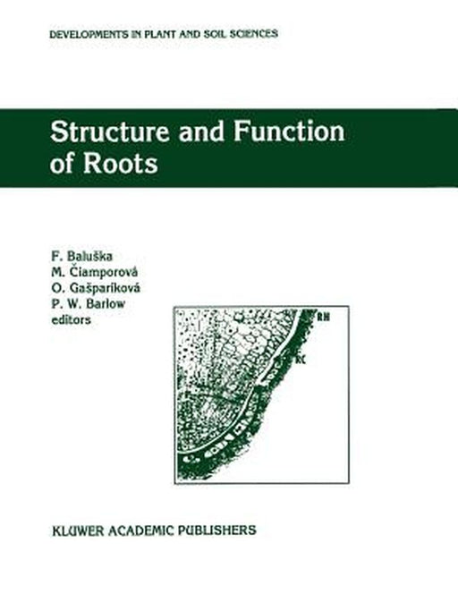 Structure and Function of Roots: Proceedings of the Fourth International Symposium on Structure and Function of Roots, June 20-26, 1993, Stará Lesná, by F. Baluska