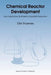 Chemical Reactor Development: From Laboratory Synthesis to Industrial Production by D. Thoenes