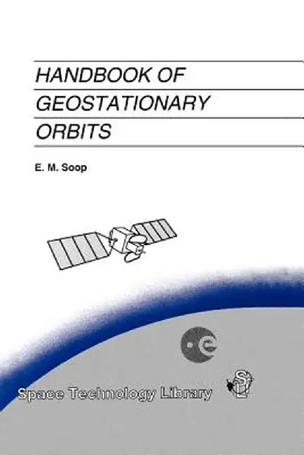 Handbook of Geostationary Orbits by E. M. Soop
