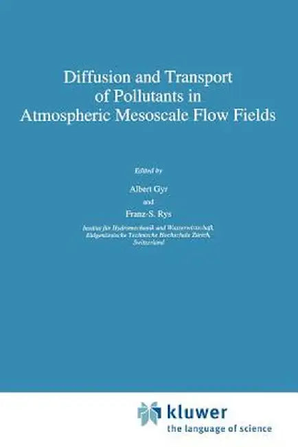 Diffusion and Transport of Pollutants in Atmospheric Mesoscale Flow Fields by A. Gyr