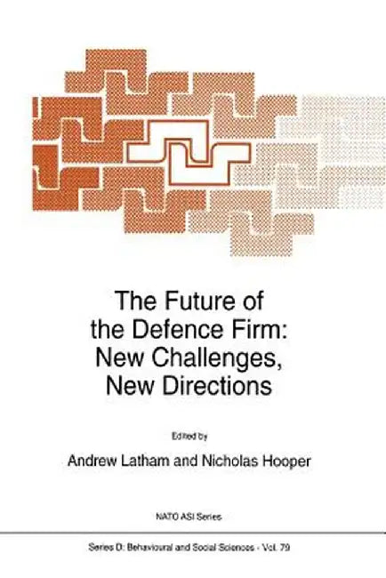 The Future of the Defence Firm: New Challenges, New Directions by A. Latham