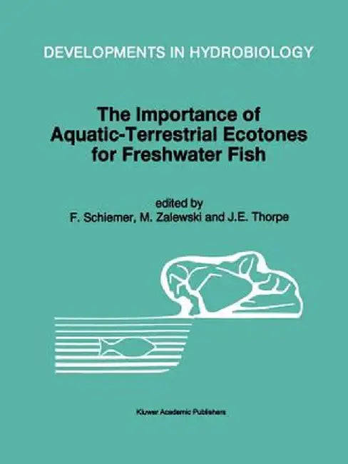 The Importance of Aquatic-Terrestrial Ecotones for Freshwater Fish by F. Schiemer