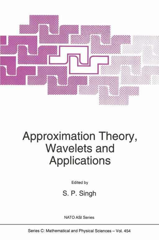 Approximation Theory, Wavelets and Applications by S. P. Singh