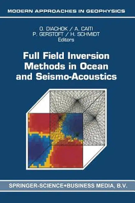 Full Field Inversion Methods in Ocean and Seismo-Acoustics by Orest Diachok