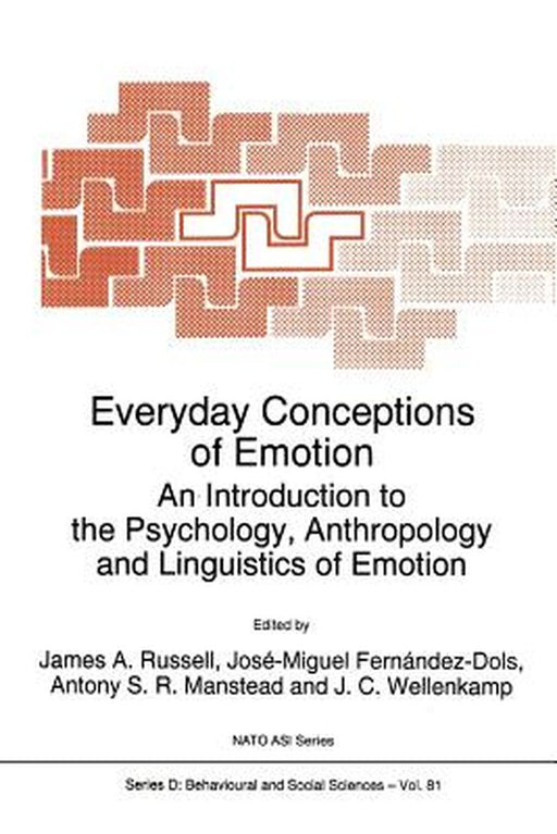 Everyday Conceptions of Emotion: An Introduction to the Psychology, Anthropology and Linguistics of Emotion by J. A. Russell