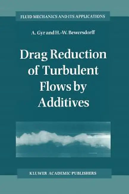 Drag Reduction of Turbulent Flows by Additives by A. Gyr