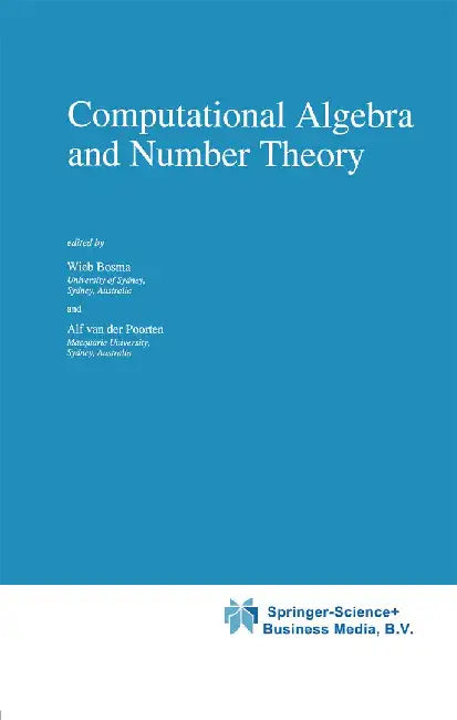 Computational Algebra and Number Theory by Wieb Bosma