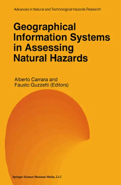 Geographical Information Systems in Assessing Natural Hazards by Alberto Carrara