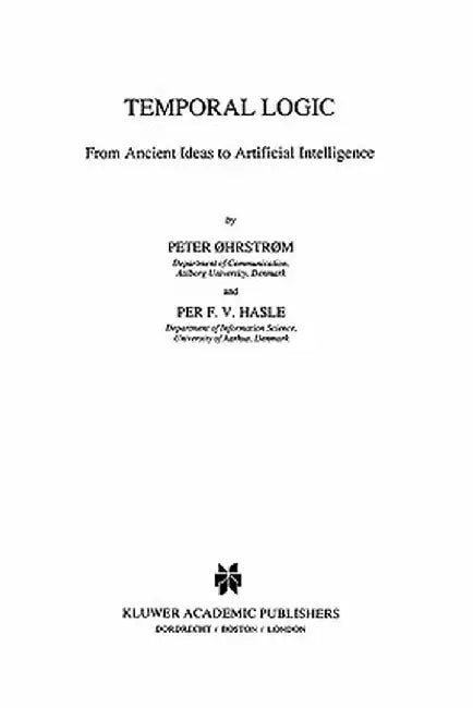 Temporal Logic: From Ancient Ideas to Artificial Intelligence by Peter Øhrstrøm