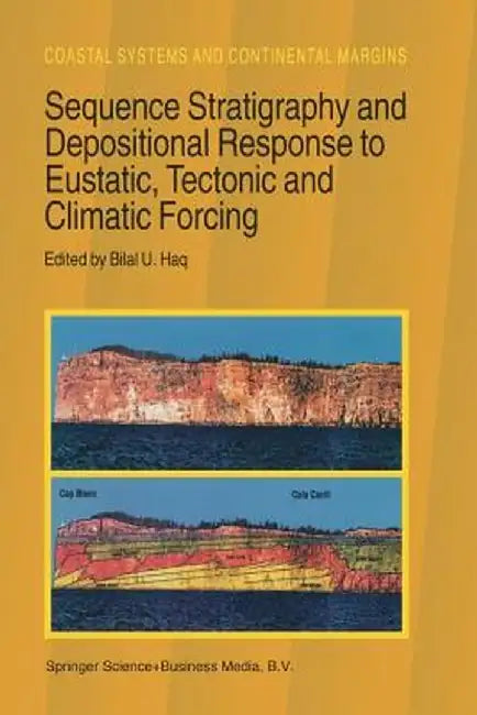 Sequence Stratigraphy and Depositional Response to Eustatic, Tectonic and Climatic Forcing by B. U. Haq