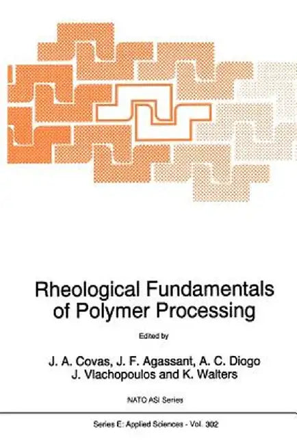 Rheological Fundamentals of Polymer Processing by J. A. Covas