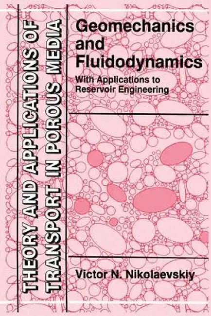 Geomechanics and Fluidodynamics: With Applications to Reservoir Engineering by Victor N. Nikolaevskiy