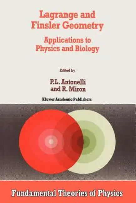 Lagrange and Finsler Geometry: Applications to Physics and Biology by P. L. Antonelli