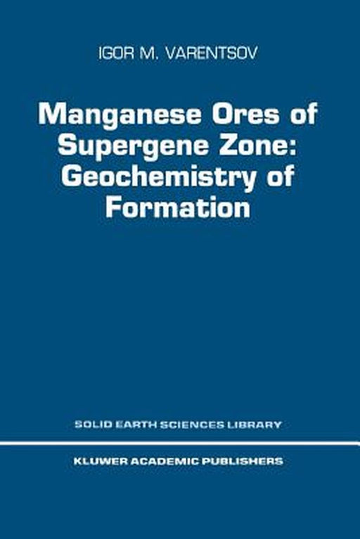 Manganese Ores of Supergene Zone: Geochemistry of Formation by I. M. Varentsov
