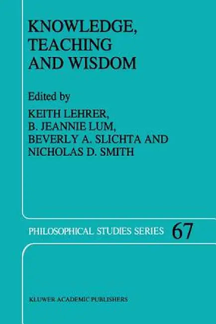Knowledge, Teaching and Wisdom by Keith Lehrer