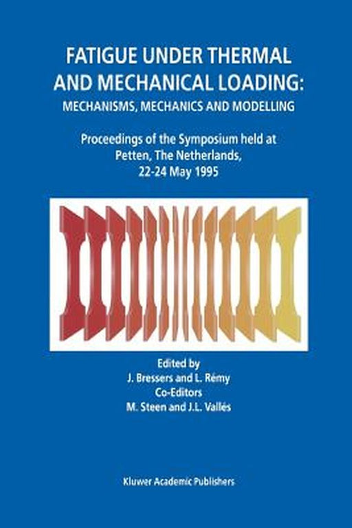 Fatigue Under Thermal and Mechanical Loading: Mechanisms, Mechanics and Modelling by J. Bressers