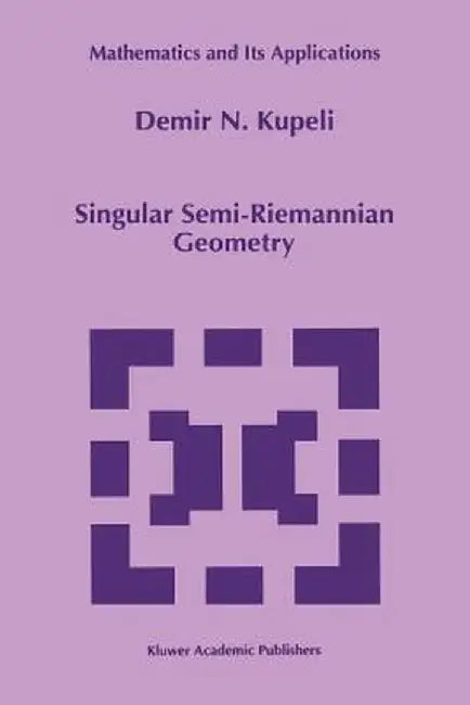 Singular Semi-Riemannian Geometry by D. N. Kupeli