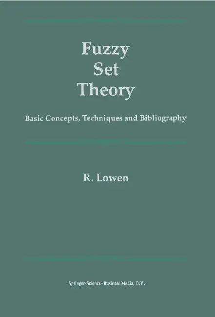 Fuzzy Set Theory: Basic Concepts, Techniques and Bibliography by R. Lowen