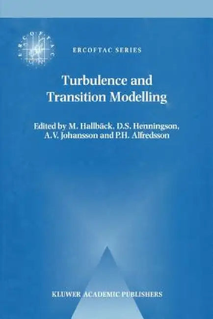 Turbulence and Transition Modelling: Lecture Notes from the Ercoftac/Iutam Summerschool Held in Stockholm, 12-20 June, 1995 by M. Hallbäck