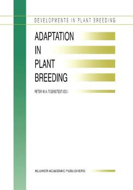 Adaptation in Plant Breeding: Selected Papers from the XIV Eucarpia Congress on Adaptation in Plant Breeding Held at Jyväskylä, Sweden from July 31 by P. M. A. Tigerstedt
