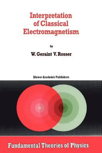 Interpretation of Classical Electromagnetism by G. Rosser