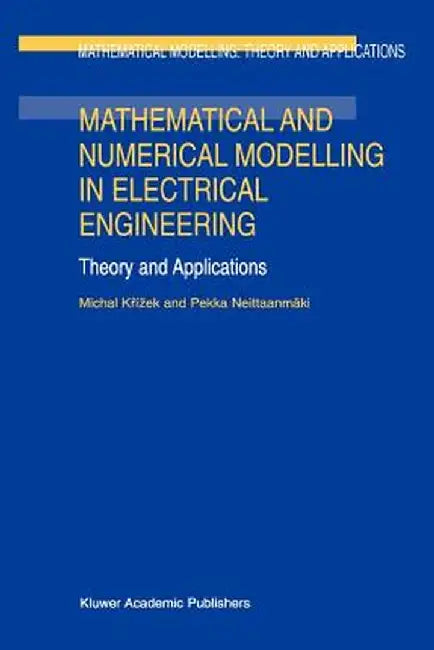 Mathematical and Numerical Modelling in Electrical Engineering Theory and Applications by Michal Krízek
