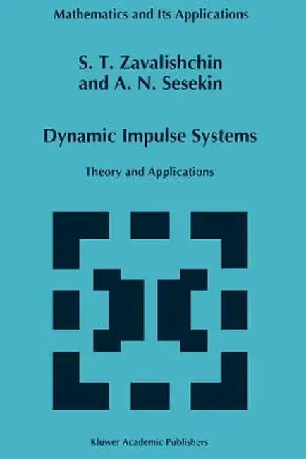 Dynamic Impulse Systems: Theory and Applications by S. T. Zavalishchin