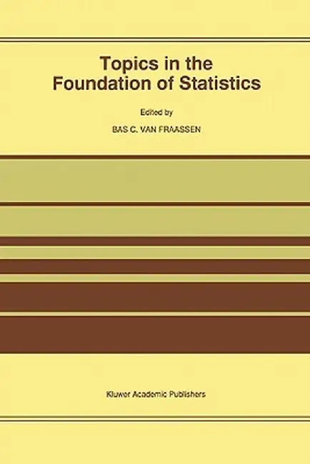 Topics in the Foundation of Statistics by B. C. Van Fraassen